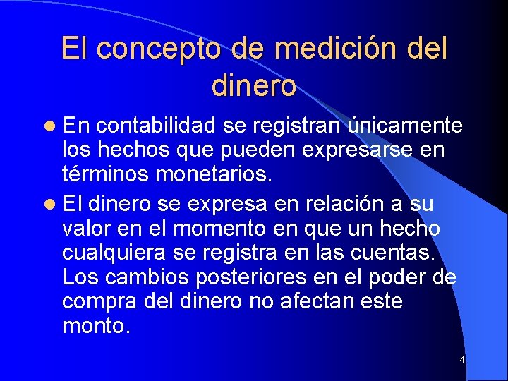 El concepto de medición del dinero l En contabilidad se registran únicamente los hechos