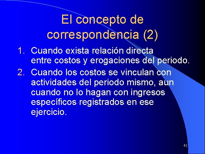 El concepto de correspondencia (2) 1. Cuando exista relación directa entre costos y erogaciones