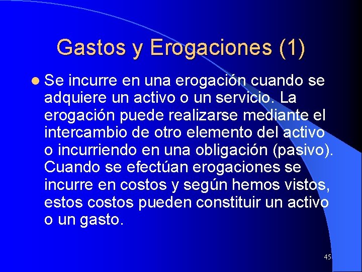 Gastos y Erogaciones (1) l Se incurre en una erogación cuando se adquiere un