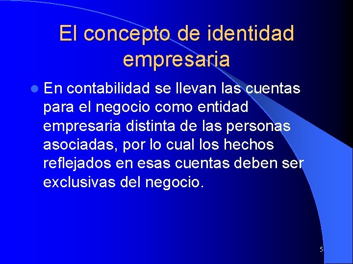 El concepto de identidad empresaria l En contabilidad se llevan las cuentas para el