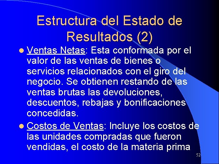 Estructura del Estado de Resultados (2) l Ventas Netas: Esta conformada por el valor