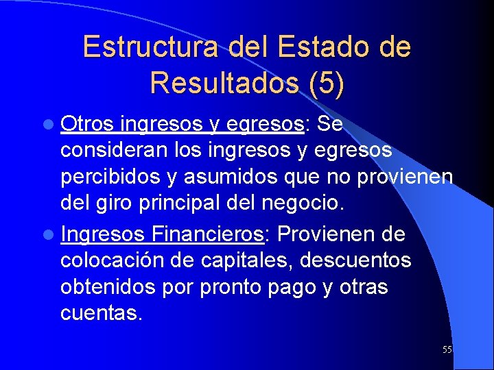 Estructura del Estado de Resultados (5) l Otros ingresos y egresos: Se consideran los