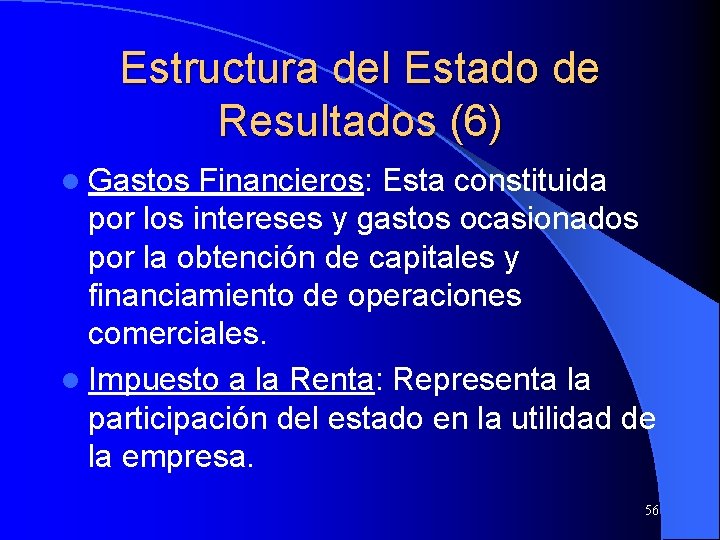 Estructura del Estado de Resultados (6) l Gastos Financieros: Esta constituida por los intereses