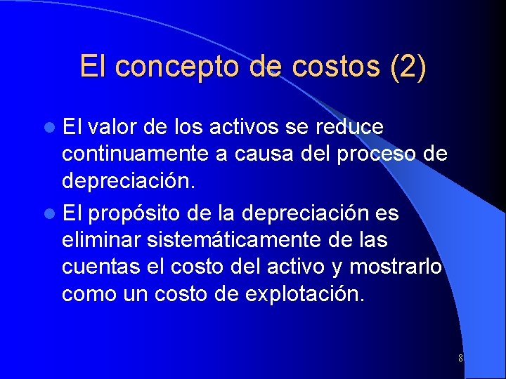 El concepto de costos (2) l El valor de los activos se reduce continuamente