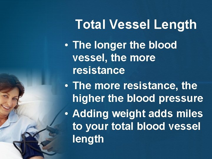 Total Vessel Length • The longer the blood vessel, the more resistance • The