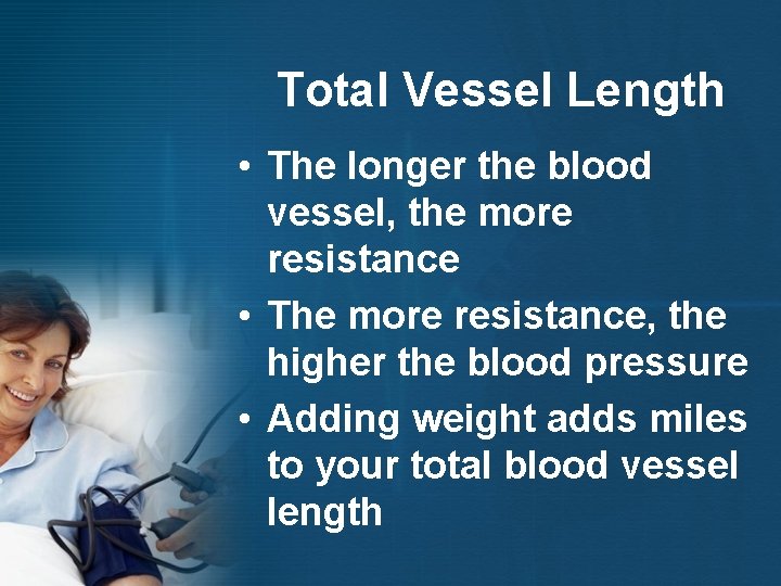 Total Vessel Length • The longer the blood vessel, the more resistance • The Total Vessel Length • The longer the blood vessel, the more resistance • The