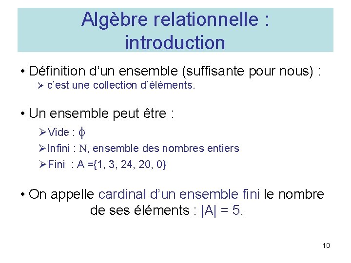 Algèbre relationnelle : introduction • Définition d’un ensemble (suffisante pour nous) : Ø c’est