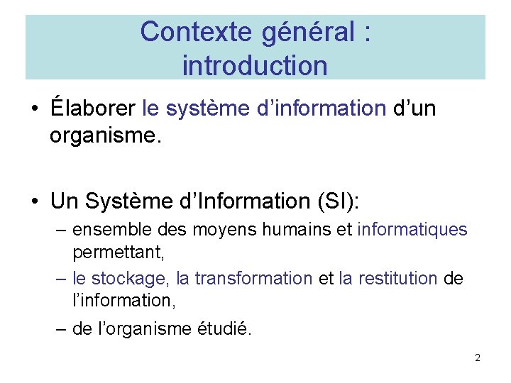 Contexte général : introduction • Élaborer le système d’information d’un organisme. • Un Système