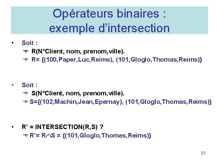 Opérateurs binaires : exemple d’intersection • Soit : E R(N°Client, nom, prenom, ville). E