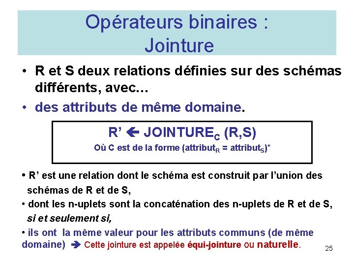 Opérateurs binaires : Jointure • R et S deux relations définies sur des schémas