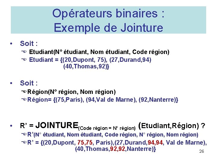 Opérateurs binaires : Exemple de Jointure • Soit : E Etudiant(N° étudiant, Nom étudiant,