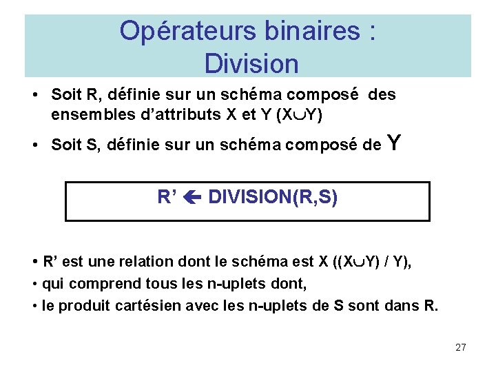 Opérateurs binaires : Division • Soit R, définie sur un schéma composé des ensembles