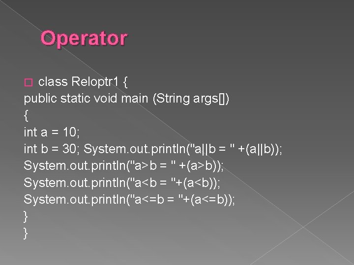 Operator class Reloptr 1 { public static void main (String args[]) { int a