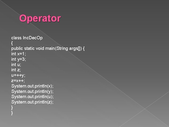 Operator class Inc. Dec. Op { public static void main(String args[]) { int x=1;