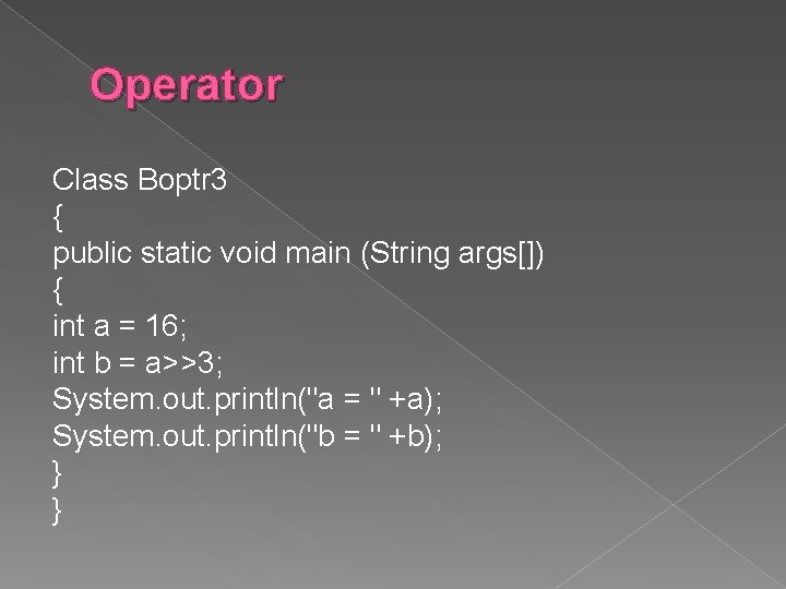 Operator Class Boptr 3 { public static void main (String args[]) { int a