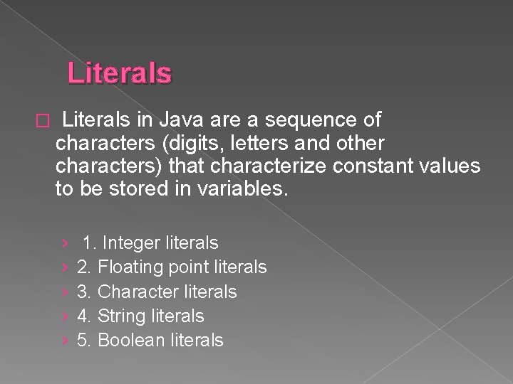 Literals � Literals in Java are a sequence of characters (digits, letters and other