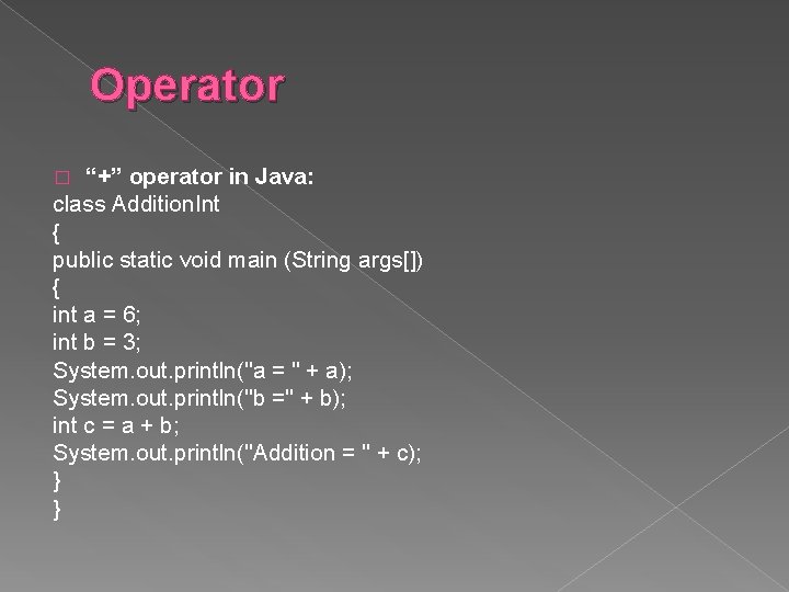 Operator “+” operator in Java: class Addition. Int { public static void main (String