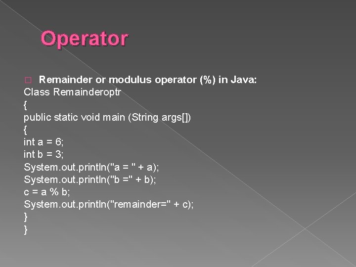 Operator Remainder or modulus operator (%) in Java: Class Remainderoptr { public static void