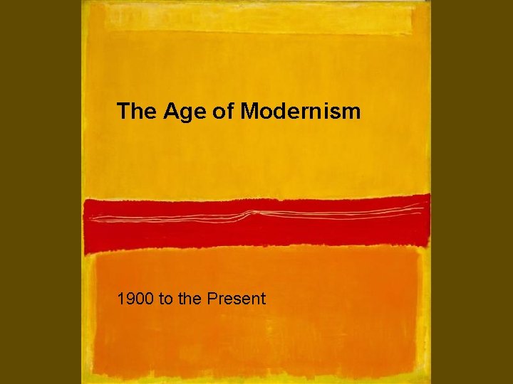 The Age of Modernism 1900 to the Present 