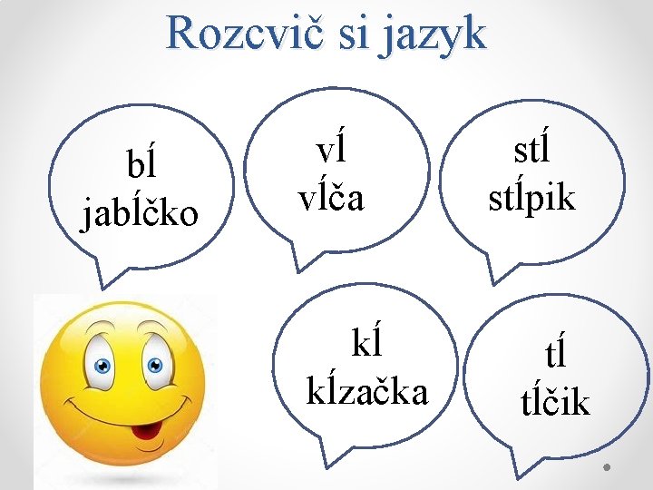 Rozcvič si jazyk bĺ jabĺčko vĺ vĺča kĺ kĺzačka stĺpik tĺ tĺčik 