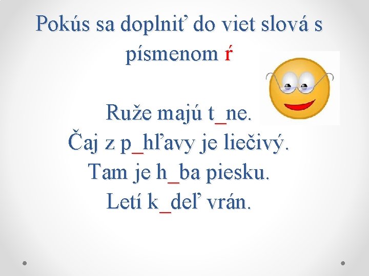 Pokús sa doplniť do viet slová s písmenom ŕ Ruže majú t_ne. Čaj z