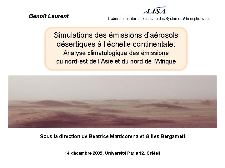 Benoit Laurent Laboratoire Inter-universitaire des Systèmes Atmosphériques Simulations des émissions d’aérosols désertiques à l’échelle