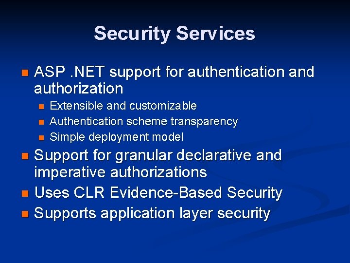 Security Services n ASP. NET support for authentication and authorization n Extensible and customizable