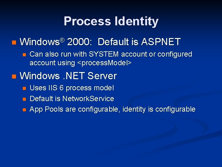 Process Identity n Windows® 2000: Default is ASPNET n n Can also run with