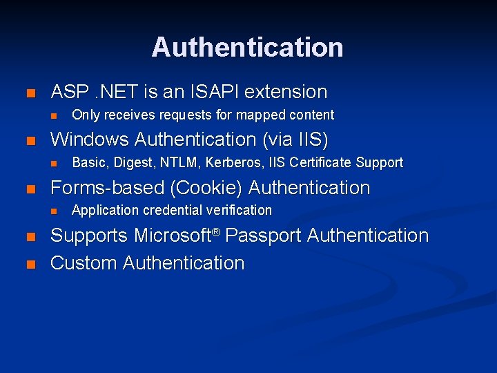 Authentication n ASP. NET is an ISAPI extension n n Windows Authentication (via IIS)