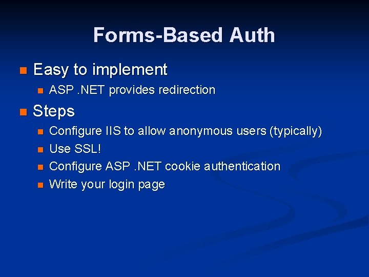 Forms-Based Auth n Easy to implement n n ASP. NET provides redirection Steps n