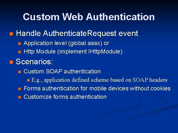 Custom Web Authentication n Handle Authenticate. Request event n n n Application level (global.
