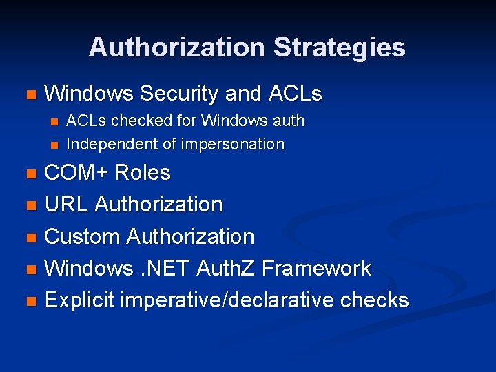 Authorization Strategies n Windows Security and ACLs n n ACLs checked for Windows auth