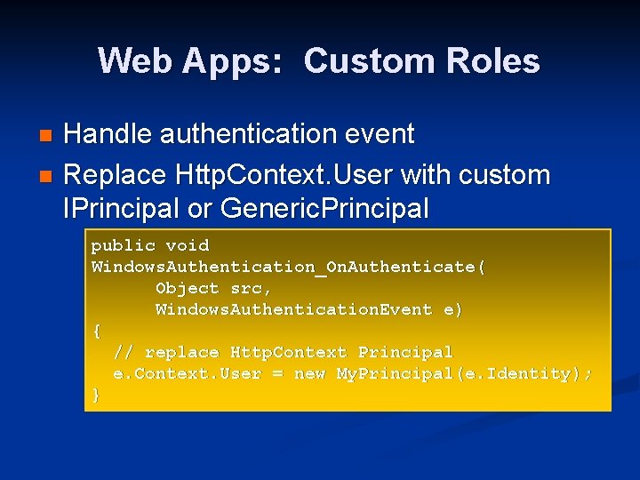 Web Apps: Custom Roles Handle authentication event n Replace Http. Context. User with custom
