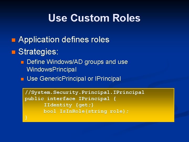 Use Custom Roles Application defines roles n Strategies: n n n Define Windows/AD groups