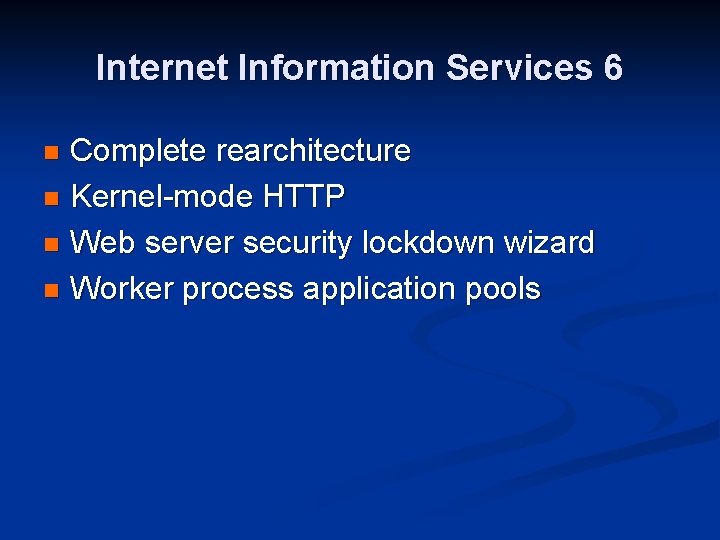 Internet Information Services 6 Complete rearchitecture n Kernel-mode HTTP n Web server security lockdown