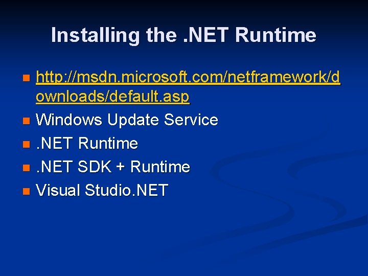 Installing the. NET Runtime http: //msdn. microsoft. com/netframework/d ownloads/default. asp n Windows Update Service