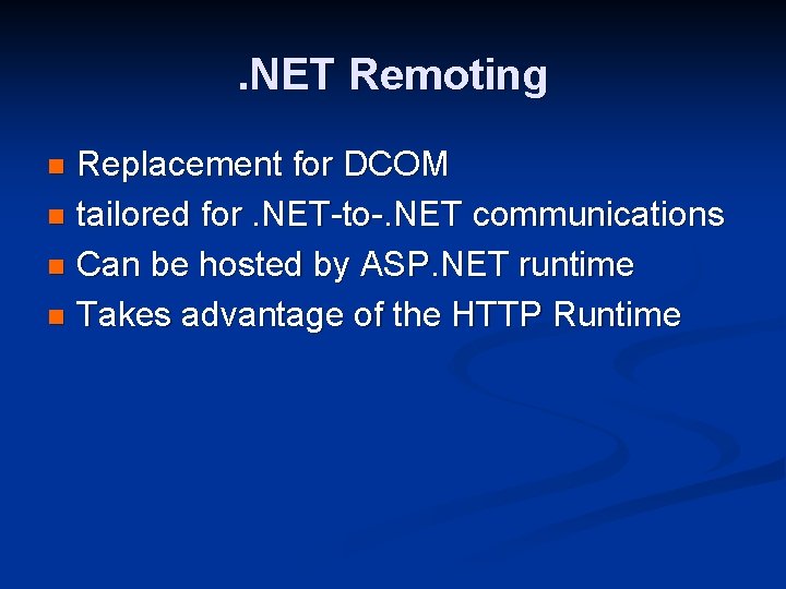 . NET Remoting Replacement for DCOM n tailored for. NET-to-. NET communications n Can