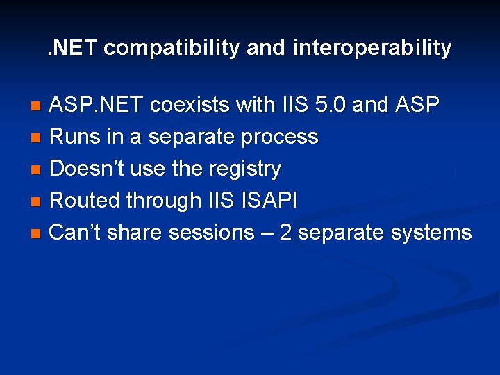 . NET compatibility and interoperability ASP. NET coexists with IIS 5. 0 and ASP