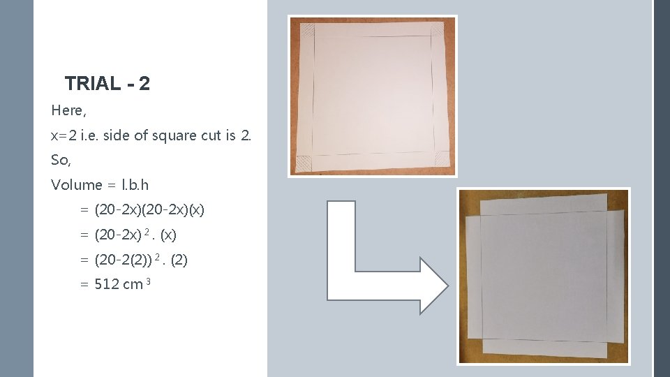 TRIAL - 2 Here, x=2 i. e. side of square cut is 2. So,