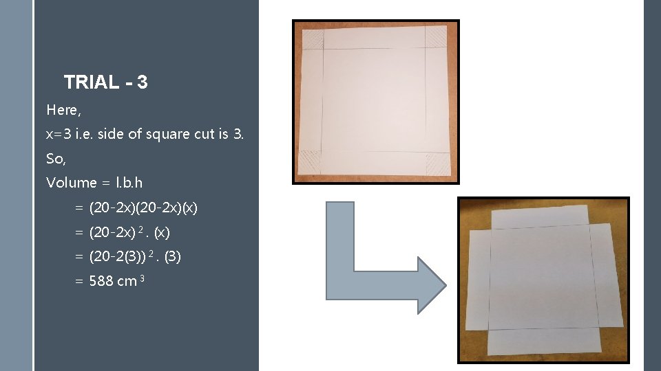 TRIAL - 3 Here, x=3 i. e. side of square cut is 3. So,