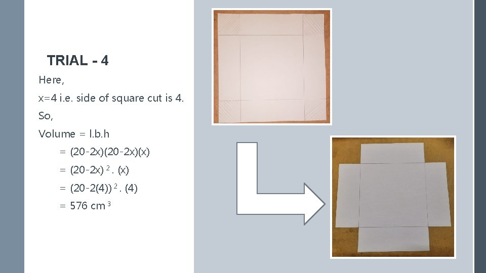 TRIAL - 4 Here, x=4 i. e. side of square cut is 4. So,