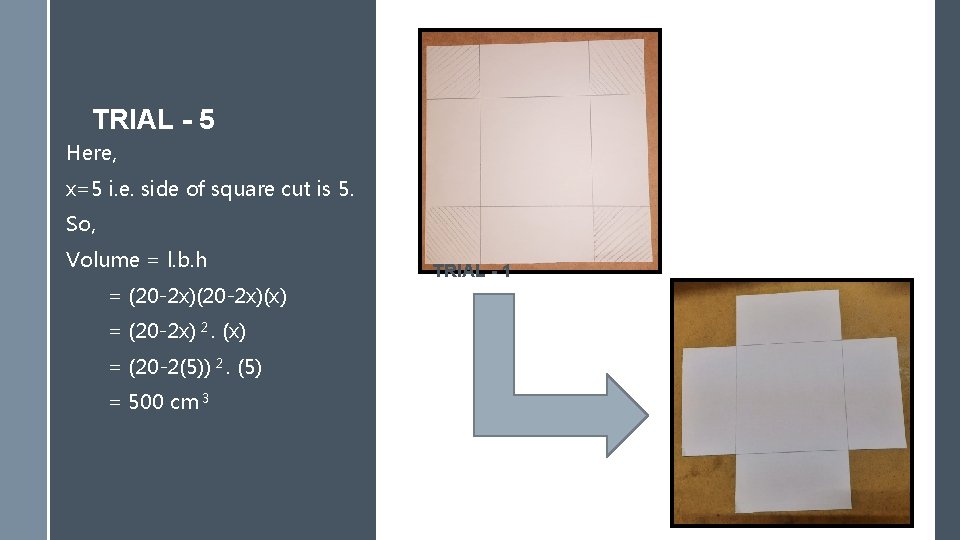 TRIAL - 5 Here, x=5 i. e. side of square cut is 5. So,