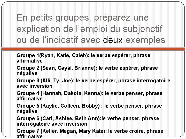 En petits groupes, préparez une explication de l’emploi du subjonctif ou de l’indicatif avec