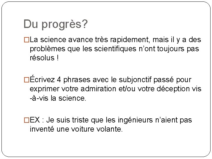 Du progrès? �La science avance très rapidement, mais il y a des problèmes que