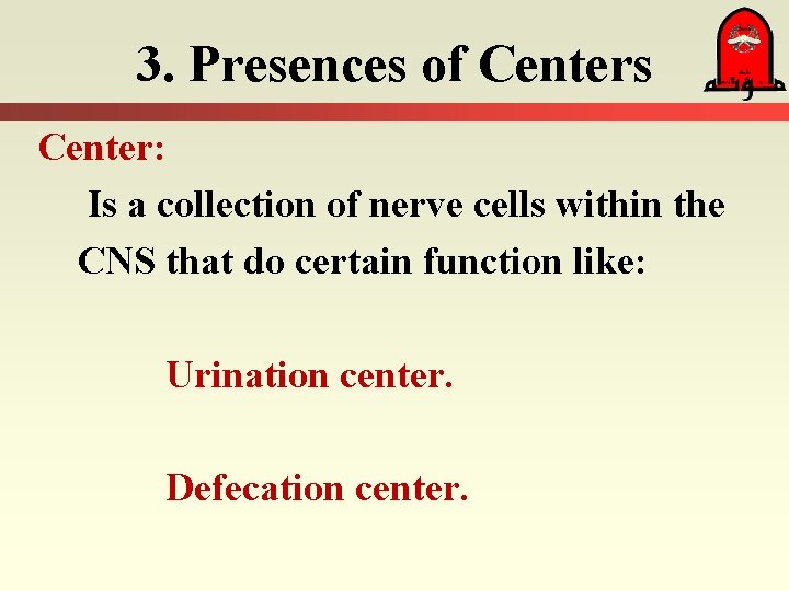 3. Presences of Centers Center: Is a collection of nerve cells within the CNS