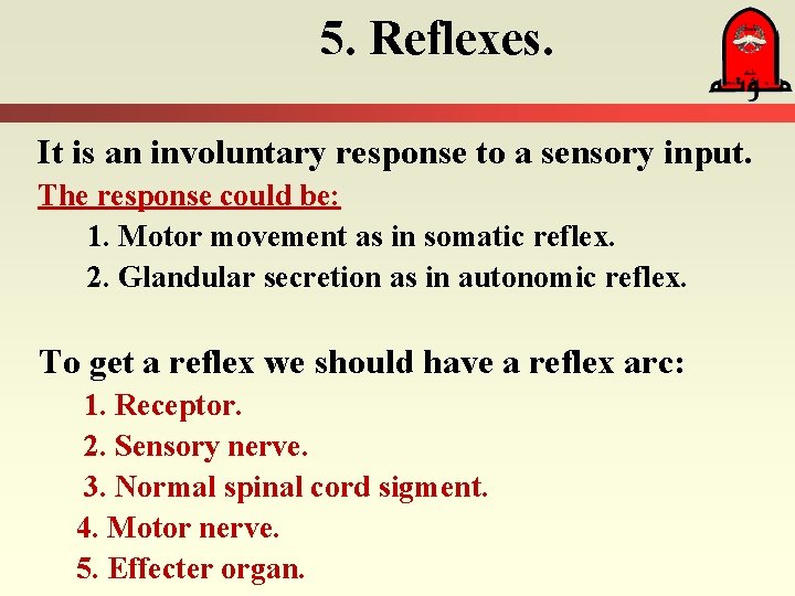 5. Reflexes. It is an involuntary response to a sensory input. The response could