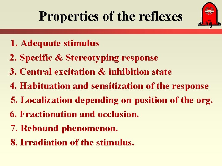 Properties of the reflexes 1. Adequate stimulus 2. Specific & Stereotyping response 3. Central