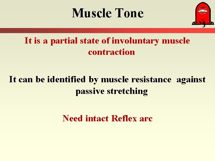 Muscle Tone It is a partial state of involuntary muscle contraction It can be