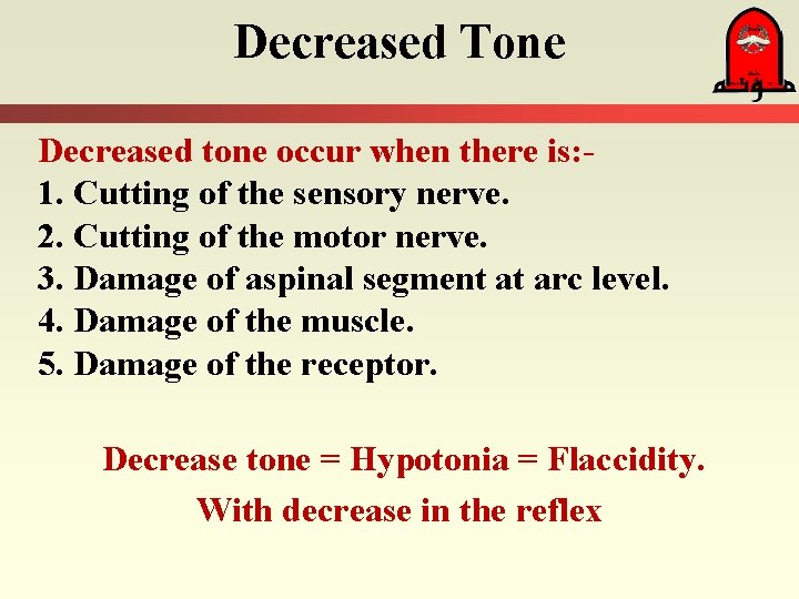 Decreased Tone Decreased tone occur when there is: 1. Cutting of the sensory nerve.