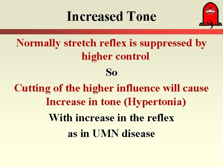 Increased Tone Normally stretch reflex is suppressed by higher control So Cutting of the